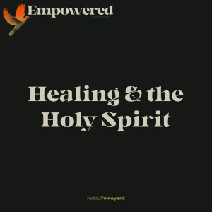 Empowered: Healing & the Holy Spirit