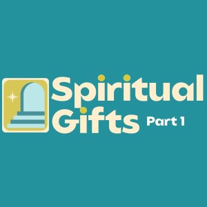 What about spiritual gifts (part 1)