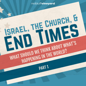 Israel, the Church, & the End Times (part 1 of 3)