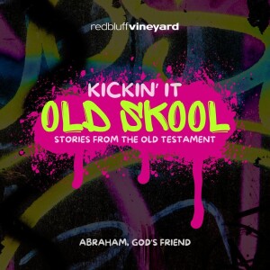 Kickin' It Old Skool (Abraham, God's Friend)