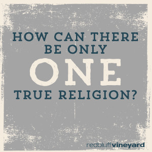 The Reason for Faith: How can there be only one true religion?