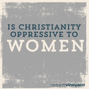The Reason for Faith: Is Christianity Oppressive to Women?