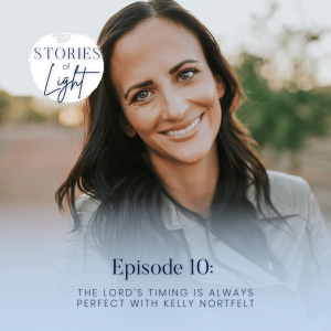 10 | The Lord’s Timing is Always Perfect with Kelly Nordfelt