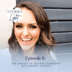 6 | The Mindset of Servant Leadership with Amanda Earnest