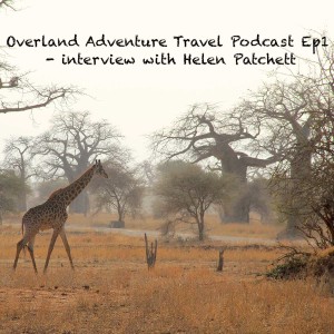 Overland Adventure Travel Podcast Ep1 - interview with Helen Patchett