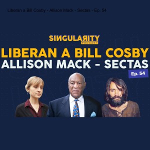 Liberan a Bill Cosby - Allison Mack - Sectas - Ep. 54