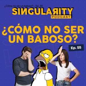 ¿Cómo no ser un baboso? - Ep. 55