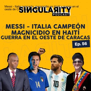Messi - Italia campeón, magnicidio en Haití y guerra en el oeste de Caracas - Ep. 56