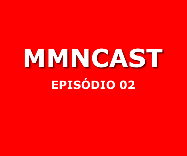 MMNCast - Episódio 02: Mentalidade