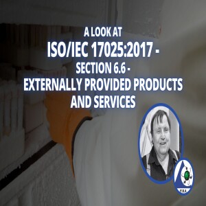 A Look at ISO/IEC 17025:2017 - Section 6.6 - Externally Provided Products and Services
