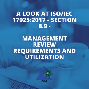 A Look at ISO/IEC 17025:2017 - Section 8.9 Management Review Requirements and Utilization
