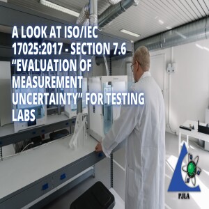 A Look at ISO/IEC 17025:2017 - Section 7.6 “Evaluation of Measurement Uncertainty” for Testing Labs