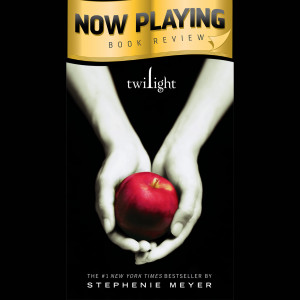 Now Playing Book Review: Twilight by Stephenie Meyer