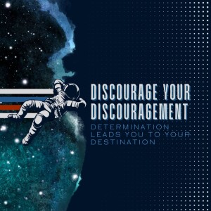 Discourage Your Discouragement