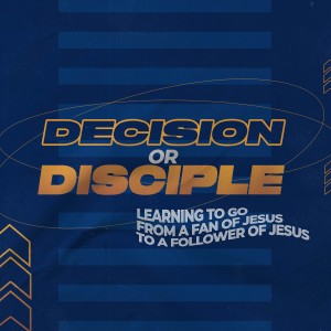 Decision or Disciple - Part 1
