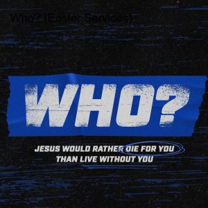 Who? (Easter Services)