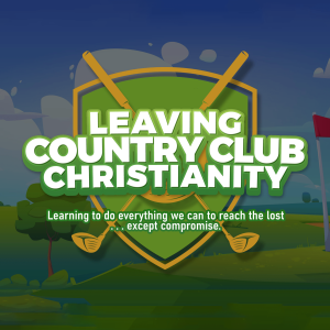 Leaving Country Club Christianity - Part 1