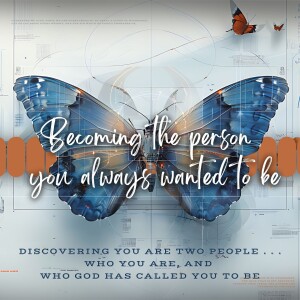 Becoming The Person you Always Wanted To Be - Part 1