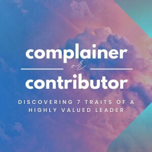 Complainer or Contributor - Part 3