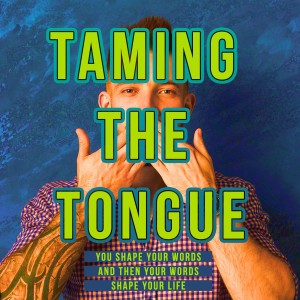 Taming The Tongue - Part 2