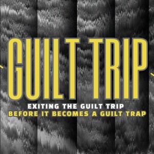 Guilt Trip - Part 1