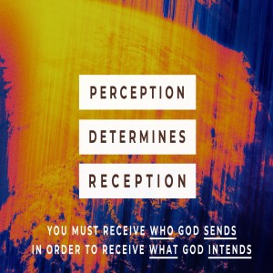 Perception Determines Reception - Part 2