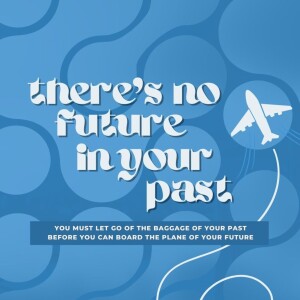 There's No Future In Your Past