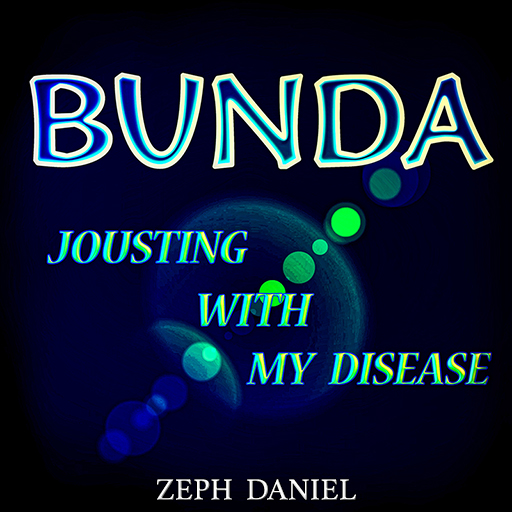 BUNDA  (JOUSTING WITH MY DISEASE) 