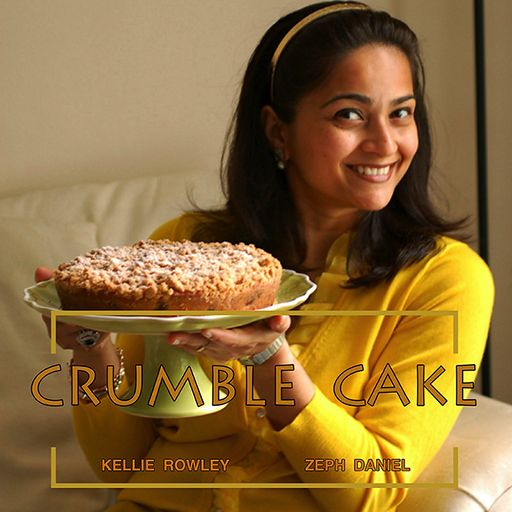 CRUMBLE CAKE - KELLIE ROWLEY, ZEPH DANIEL
