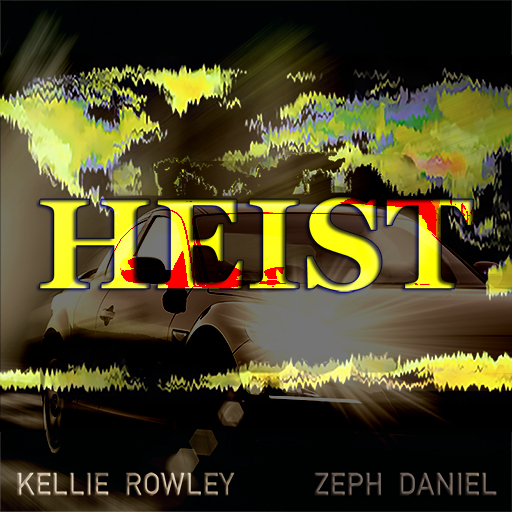 HEIST - KELLIE ROWLEY, ZEPH DANIEL