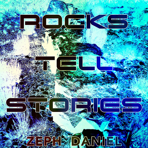 ROCKS TELL STORIES - ZEPH DANIEL