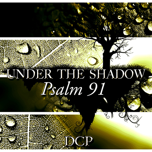 UNDER THE SHADOW (PSALM 91) - DCP