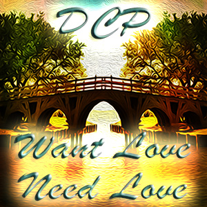 WANT LOVE, NEED LOVE - DCP