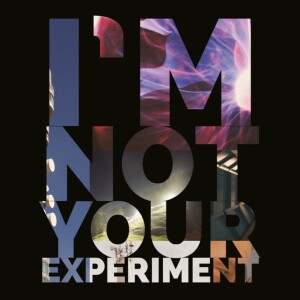 I’m Not Your Experiment - song