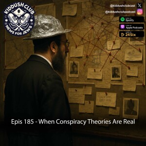 Epis 185 - When Conspiracy Theories Are Real