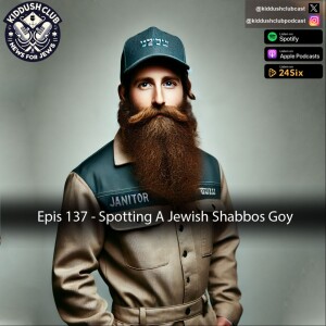 Epis 137 - Spotting A Jewish Shabbos Goy