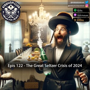 Epis 122 - The Great Seltzer Crisis of 2024