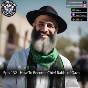 Epis 132 - How To Become Chief Rabbi of Gaza