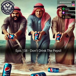 Epis 138 - Don't Drink The Pepsi!!
