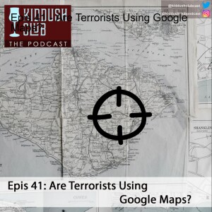 Epis 41 - Are Terrorists Using Google Maps?