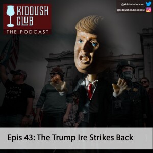 Epis 43 - The Trump Ire Strikes Back