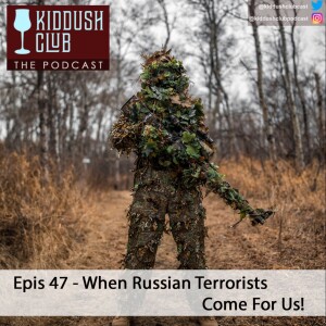 Epis 47 - When Russian Terrorists Come For Us!