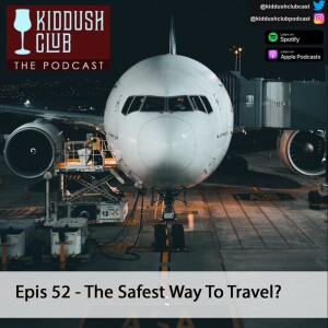 Epis 52 - The Safest Way To Travel?