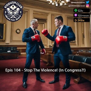 Epis 104 - Stop The Violence! (In Congress?!)