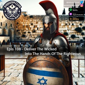 Epis 108 - Deliver The Wicked Into The Hands Of The Righteous