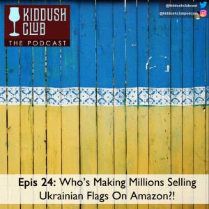 Epis 24 - Who’s Making Millions Selling Ukranian Flags?!
