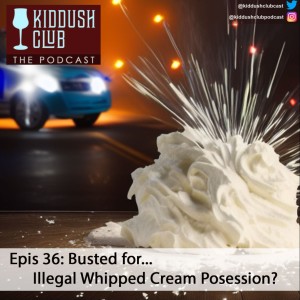 Epis 36 - Getting Busted For.. Whipped Cream?