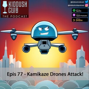 Epis 77 - Kamikaze Drones Attack!