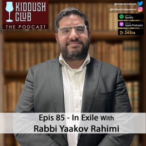 Epis 85 - In Exile With Rabbi Yaakov Rahimi