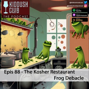Epis 88 - The Kosher Restaurant Frog Debacle